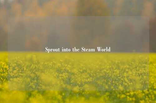 Sprout into the Steam World